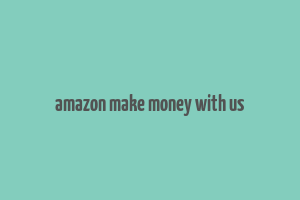 amazon make money with us