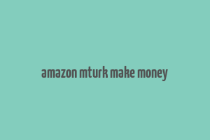 amazon mturk make money