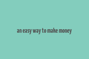 an easy way to make money