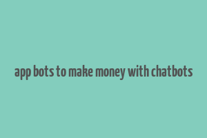 app bots to make money with chatbots