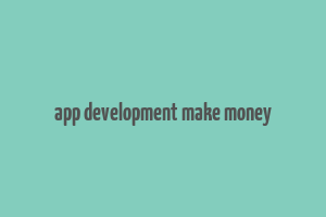 app development make money