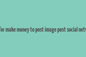 app for make money to post image post social network