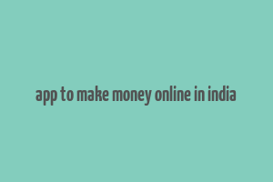 app to make money online in india