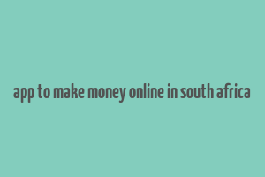 app to make money online in south africa