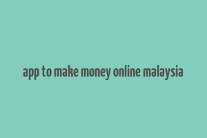 app to make money online malaysia