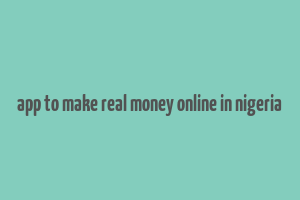 app to make real money online in nigeria