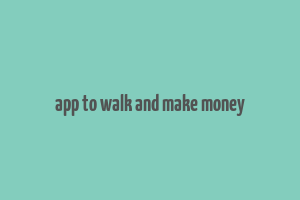 app to walk and make money