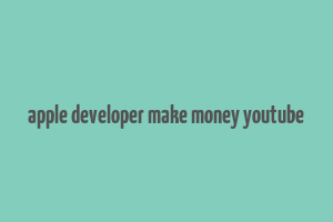 apple developer make money youtube