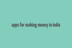 apps for making money in india