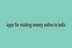 apps for making money online in india