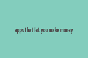 apps that let you make money