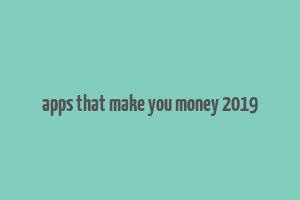 apps that make you money 2019