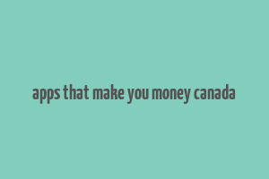 apps that make you money canada