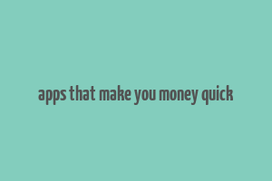 apps that make you money quick