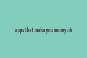 apps that make you money uk