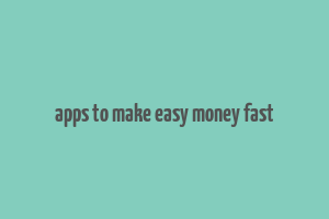 apps to make easy money fast