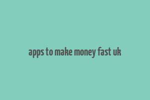 apps to make money fast uk