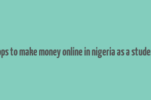 apps to make money online in nigeria as a student