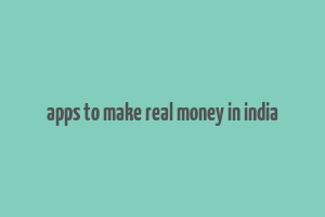 apps to make real money in india