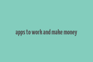 apps to work and make money