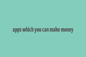 apps which you can make money