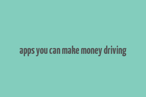 apps you can make money driving