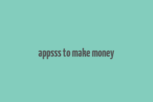 appsss to make money