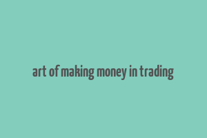 art of making money in trading