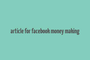 article for facebook money making