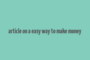 article on a easy way to make money