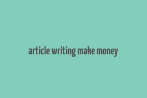 article writing make money