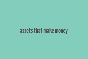 assets that make money