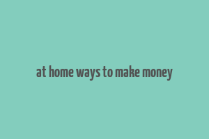 at home ways to make money