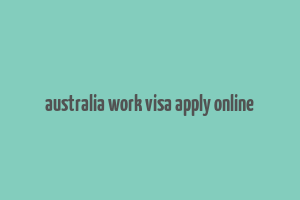 australia work visa apply online