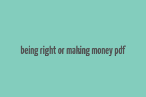 being right or making money pdf