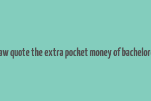 bernard shaw quote the extra pocket money of bachelordom makes