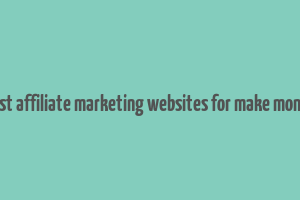 best affiliate marketing websites for make money