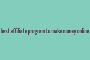 best affiliate program to make money online