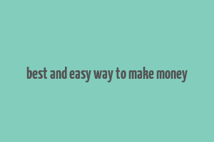 best and easy way to make money