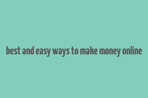 best and easy ways to make money online