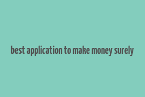 best application to make money surely