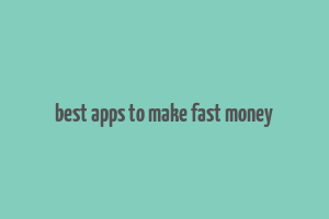 best apps to make fast money