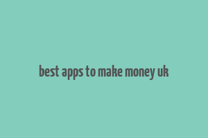 best apps to make money uk