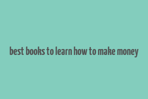 best books to learn how to make money