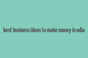 best business ideas to make money in odia