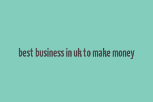 best business in uk to make money