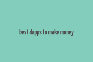 best dapps to make money