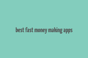 best fast money making apps