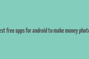 best free apps for android to make money photos