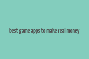 best game apps to make real money